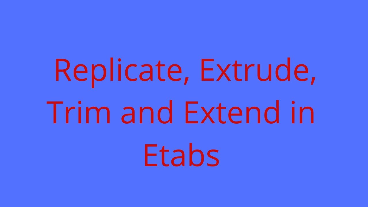 Editing Tools in Etabs( Replicate, Extrude, Extend and Trim)