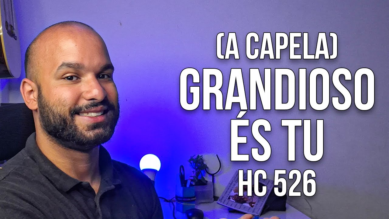Grandioso És Tu - Harpa Cristã nº 526 (A Capela)