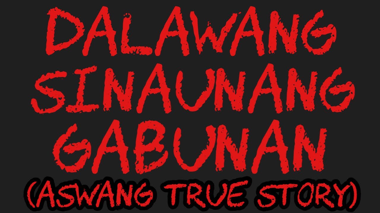 DALAWANG SINAUNANG GABUNAN (Aswang True Story)