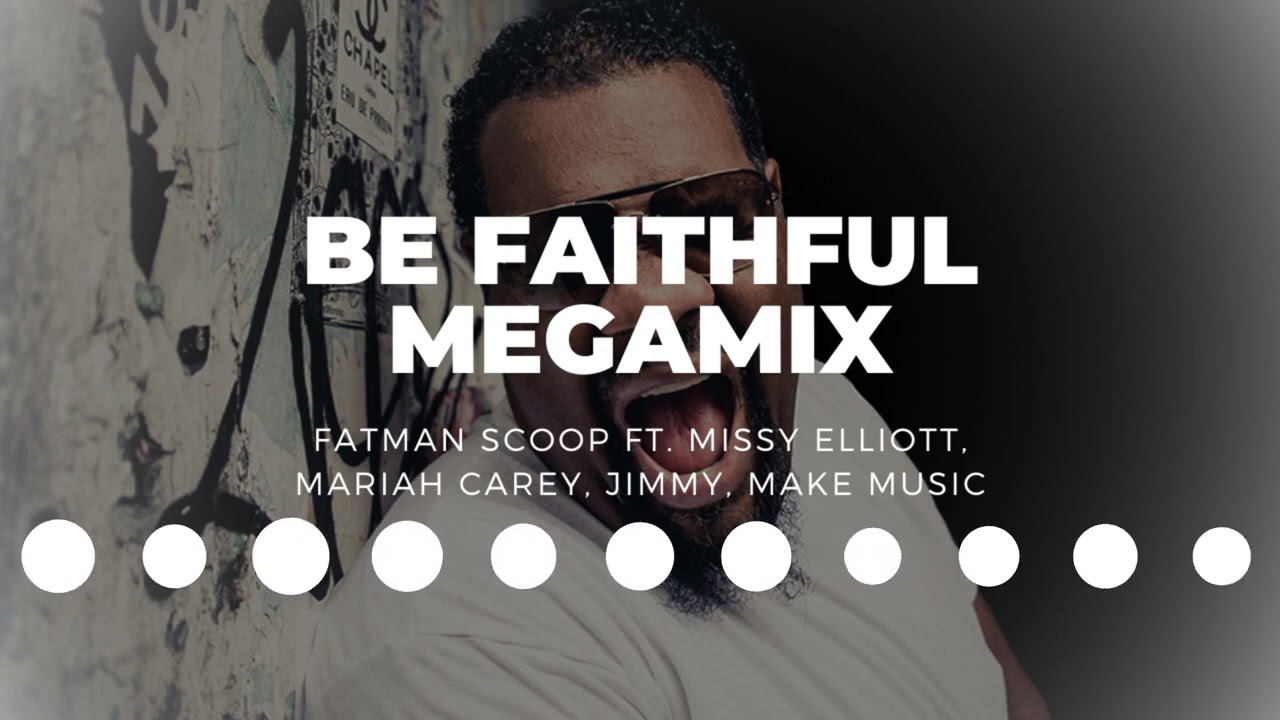 Fatman Scoop - Be Faithful Megamix ft. Missy Elliott, Mariah Carey, and Jimmy, Make Music