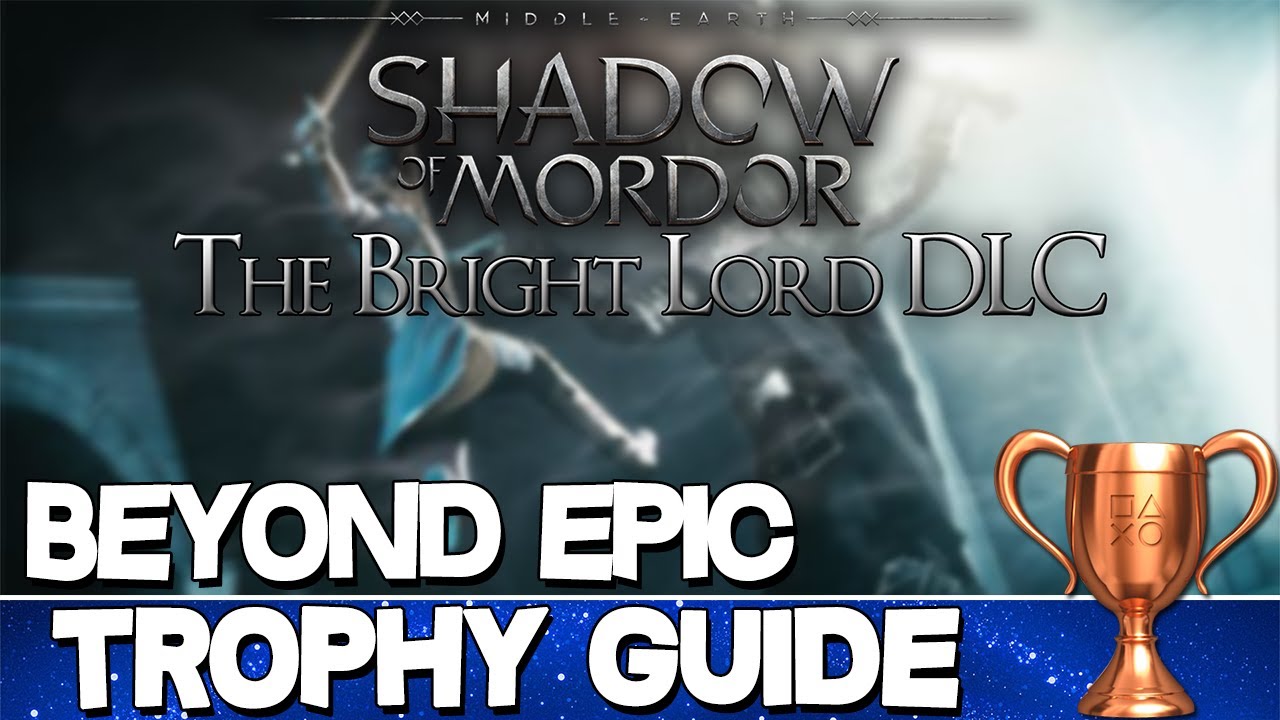 Middle Earth: Shadow of Mordor The Bright Lord | Beyond Epic Trophy Guide