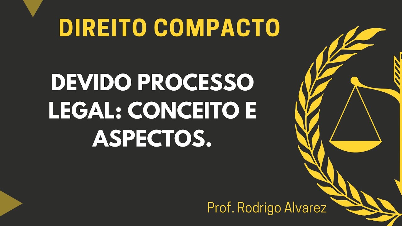 Devido Processo Legal: Conceito e aspectos.