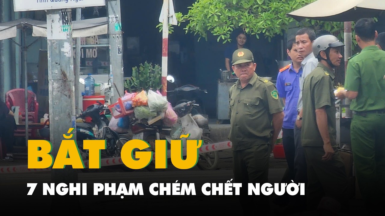 Đã bắt 7 nghi phạm chém chết người lúc nửa đêm gần Vincom Quảng Ngãi