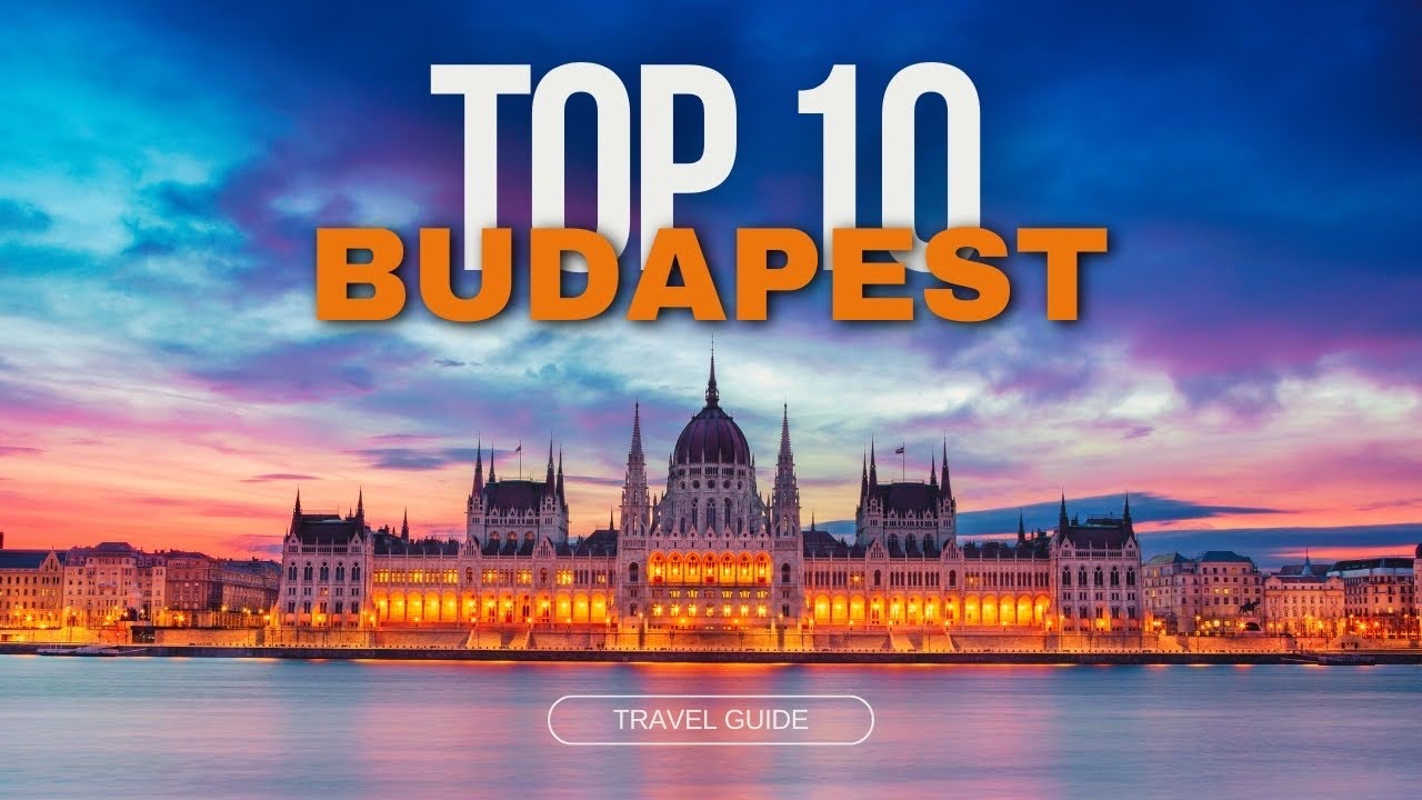 TOP 10 Things to do in Budapest - [2024 Travel Guide]