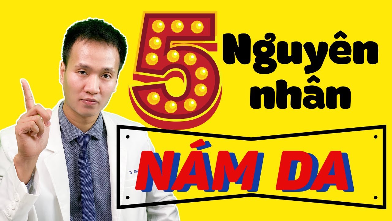 NÁM DA - Nám là gì ? -  Bật mí 5 nguyên nhân quan trọng trong skincare routines | Dr Hiếu