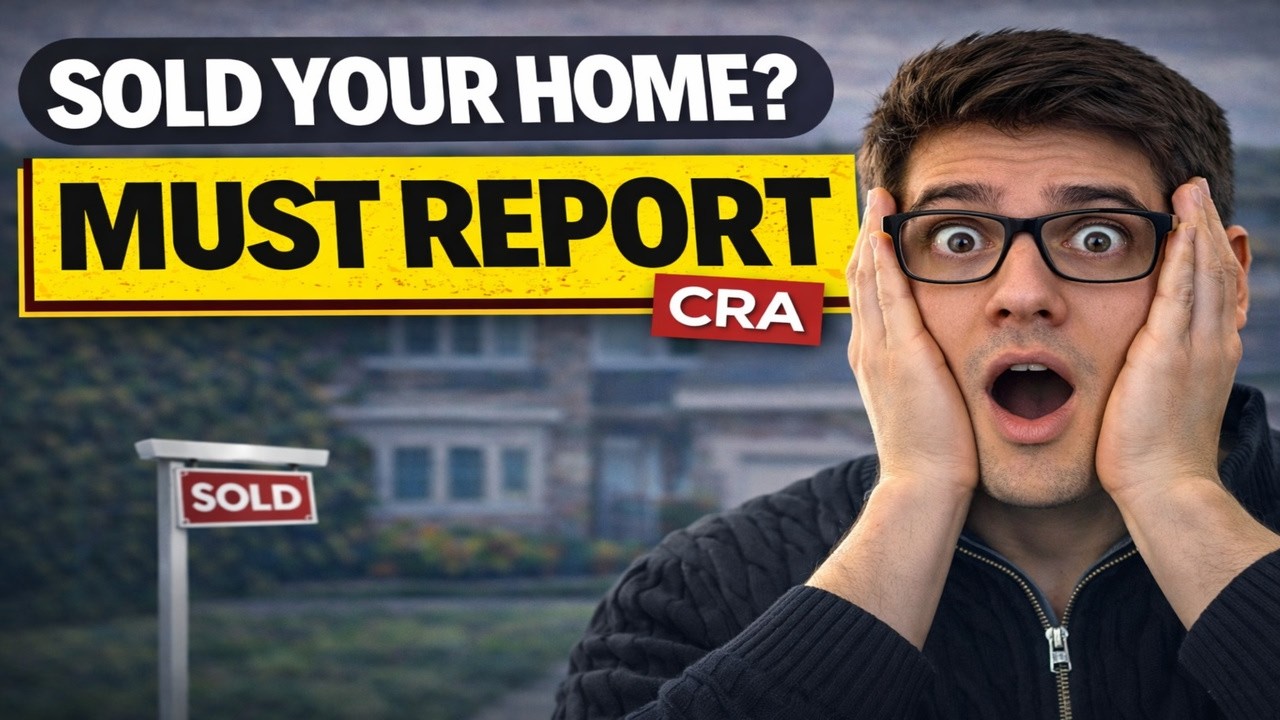 Sold a Home in Canada? You MUST Report This to CRA (2026)