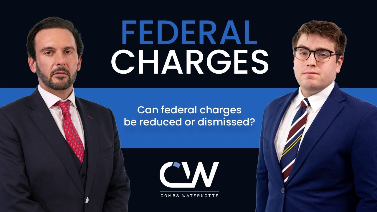 Can Federal Charges Be Reduced Or Dismissed? - combswaterkotte.com