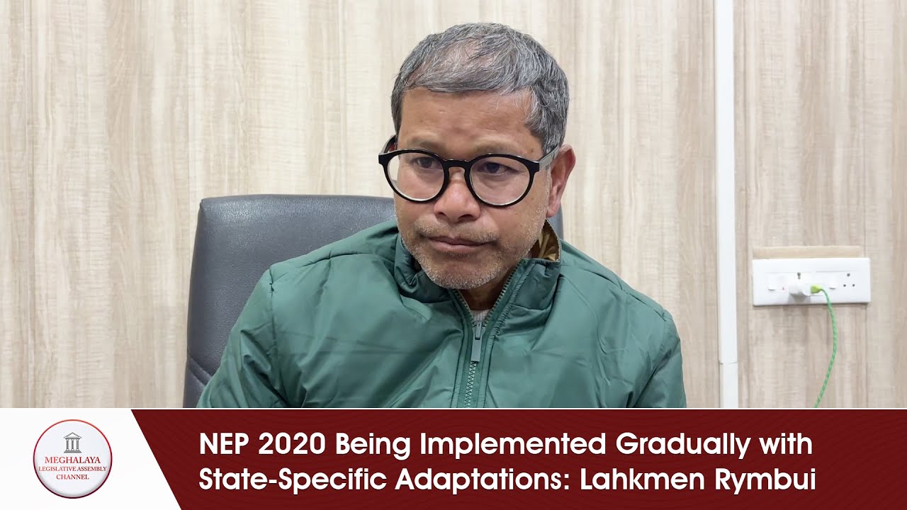 NEP 2020 Being Implemented Gradually with State-Specific Adaptations: Lahkmen Rymbui