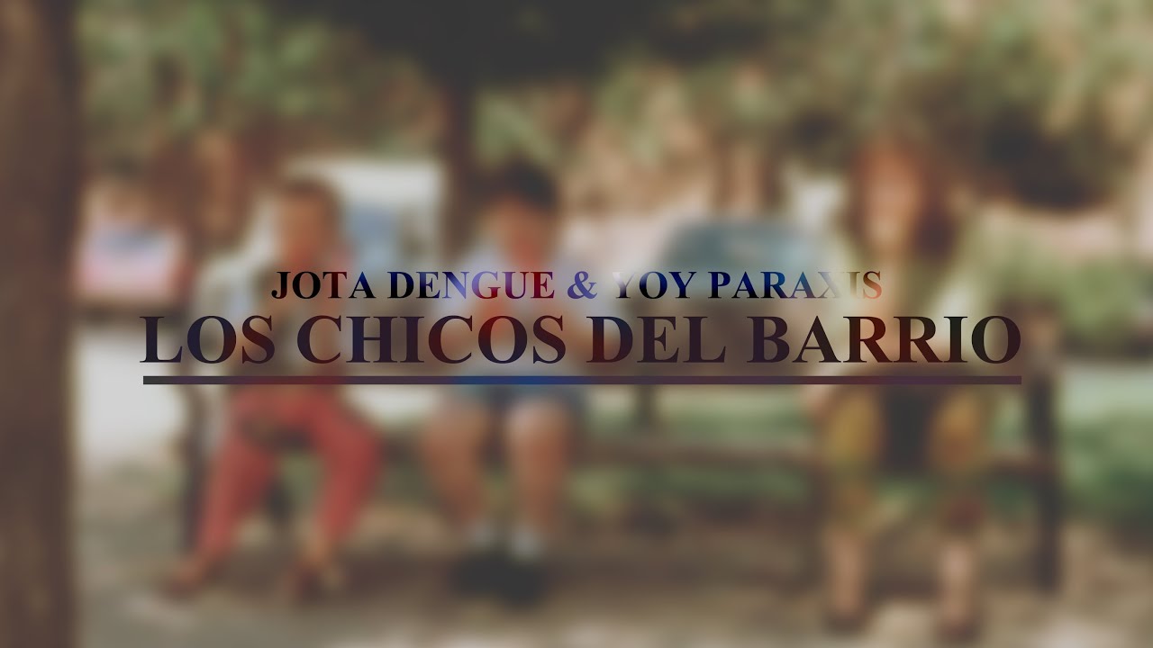 Jota Dengue & Pablo Yoy Paraxis - Los Chicos del Barrio [Prod. Yoy Paraxis]