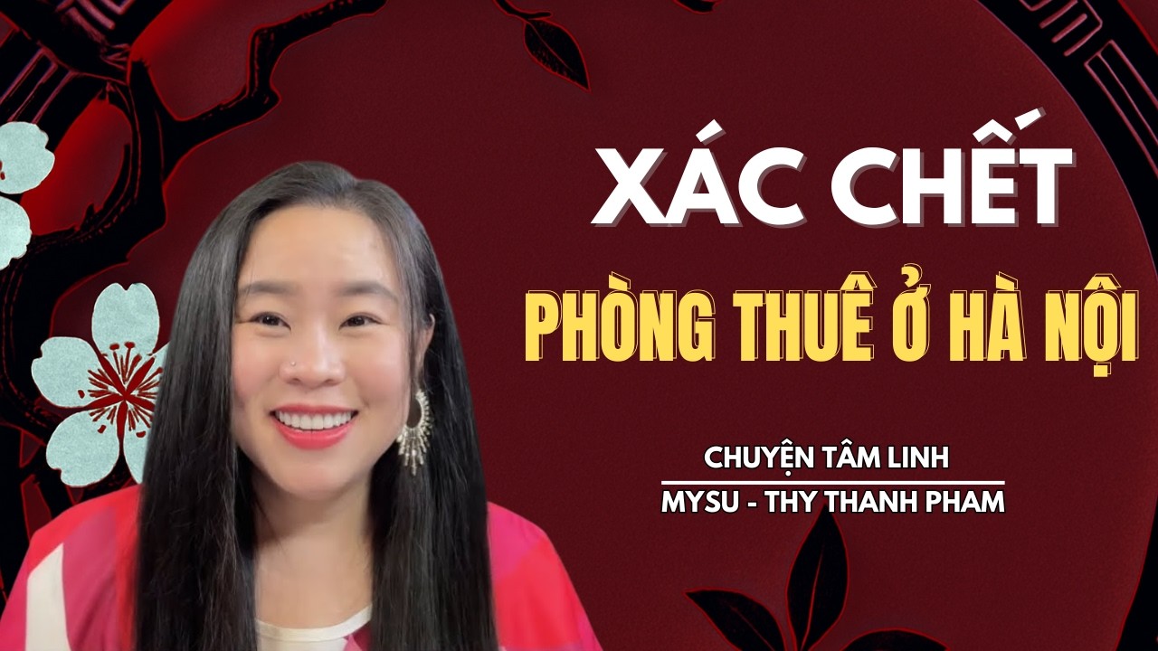 CHUYỆN MA KHÔNG QUẢNG CÁO: Xác Chế.t Phòng Thuê Ở Hà Nội - Chuyện Tâm Linh | MySu Thy Thanh Pham