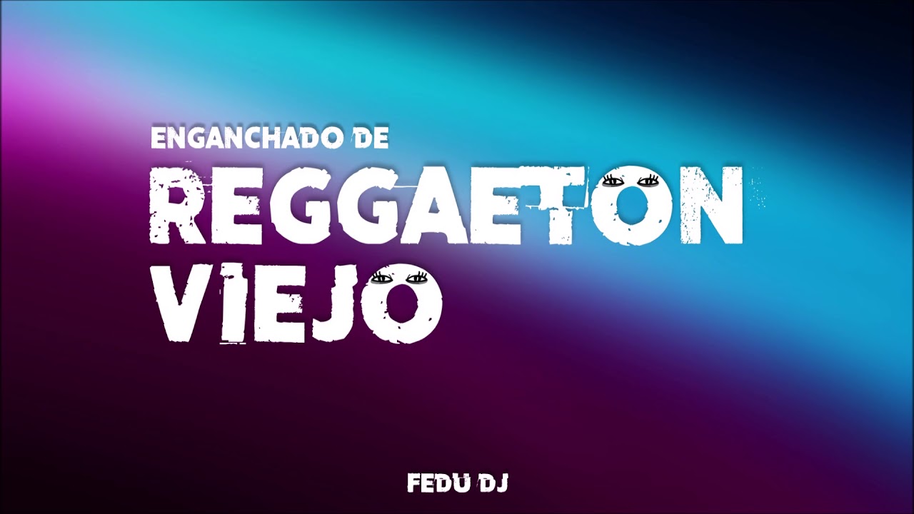 F E D U  D J | ENGANCHADO DE REGGAETON VIEJO (INVIERNO 2018)