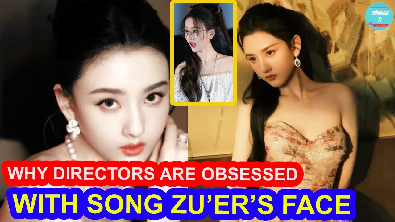 WHY DIRECTORS ARE OBSESSED WITH SONG ZU’ER’S FACE