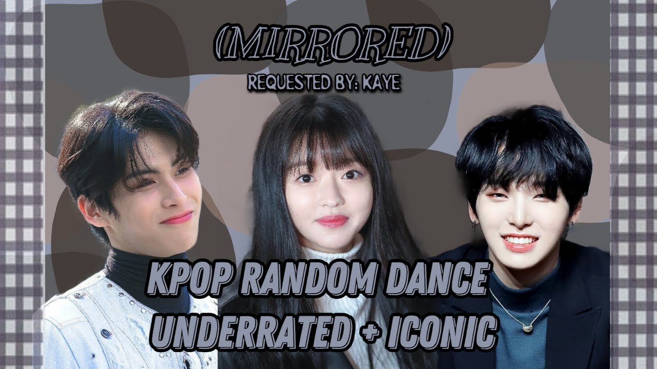 (MIRRORED) KPOP RANDOM DANCE CHALLENGE | UNDERRATED + ICONIC| REQUESTED BY:KAYE