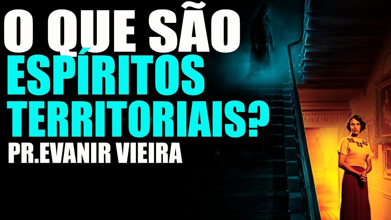 O perigo dos demônios territoriais! Como vencê-los? Pastor Evanir Vieira