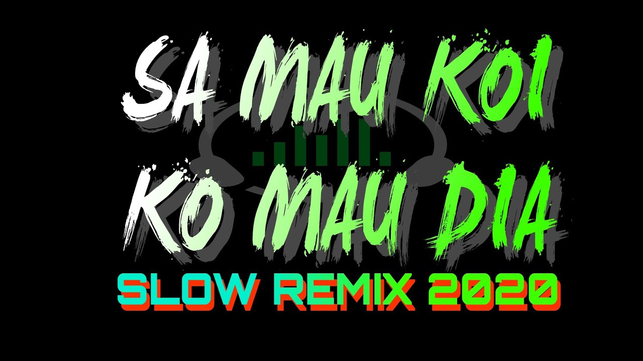 Sa Mau Koi Ko Mau Dia (Tojana) Xb Gang - Slow Remix 2020