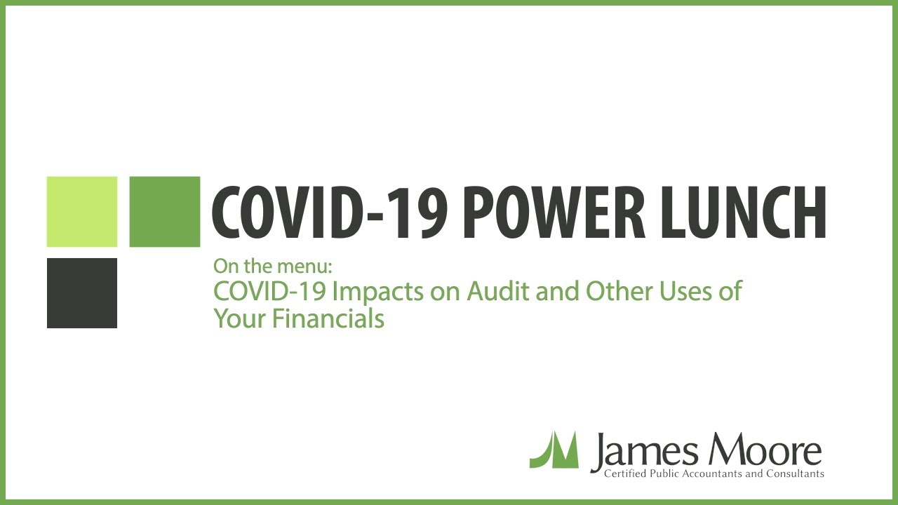 COVID-19 POWER LUNCH: COVID-19 Impacts on Audit and Other Uses of Your Financials