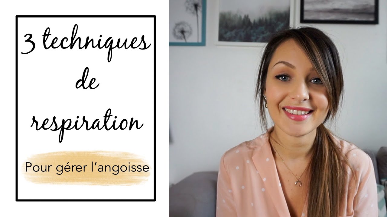 ANGOISSE : 3 TECHNIQUES DE RESPIRATION