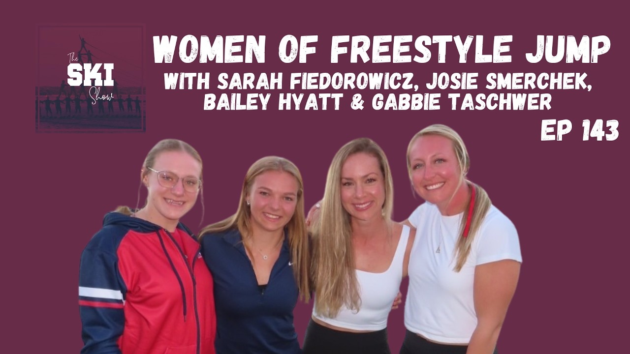 The Ski Show Podcast - Women of Freestyle Jump (EP 143) | w/Gabbie, Bailey, Josie & Sarah