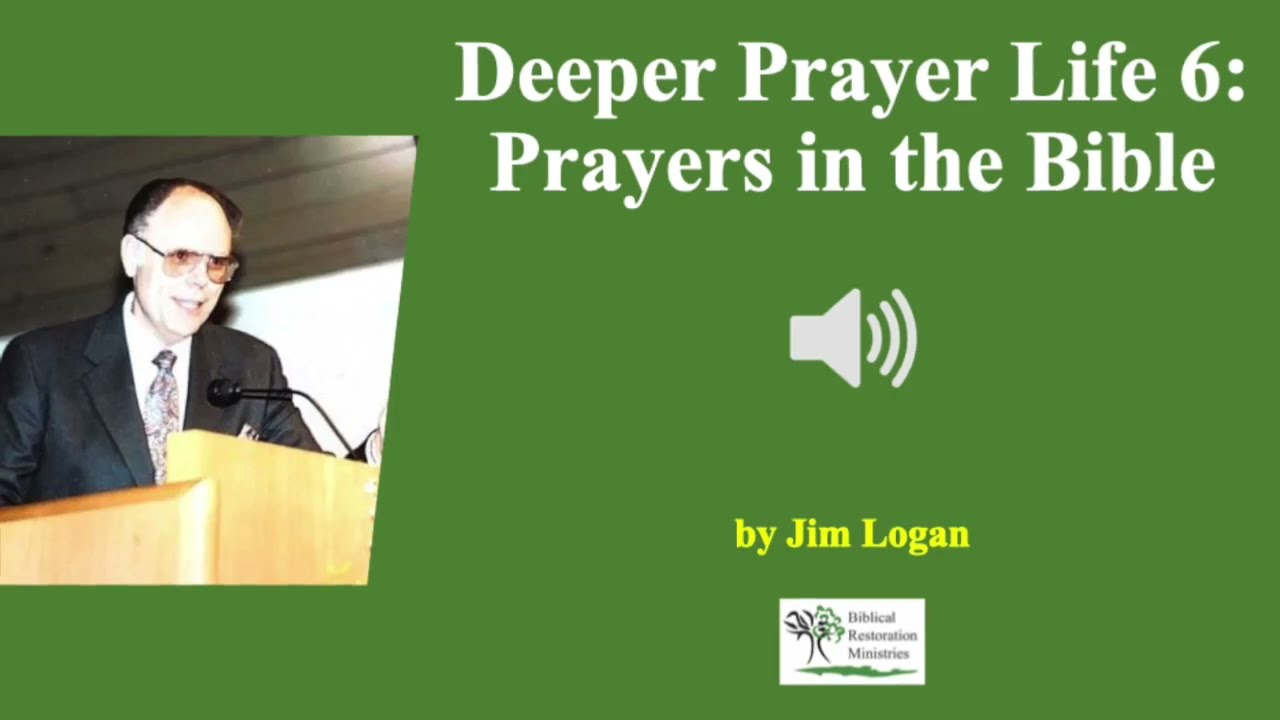 (Audio) Deeper Prayer Life 6: Prayers in the Bible -  Jim Logan