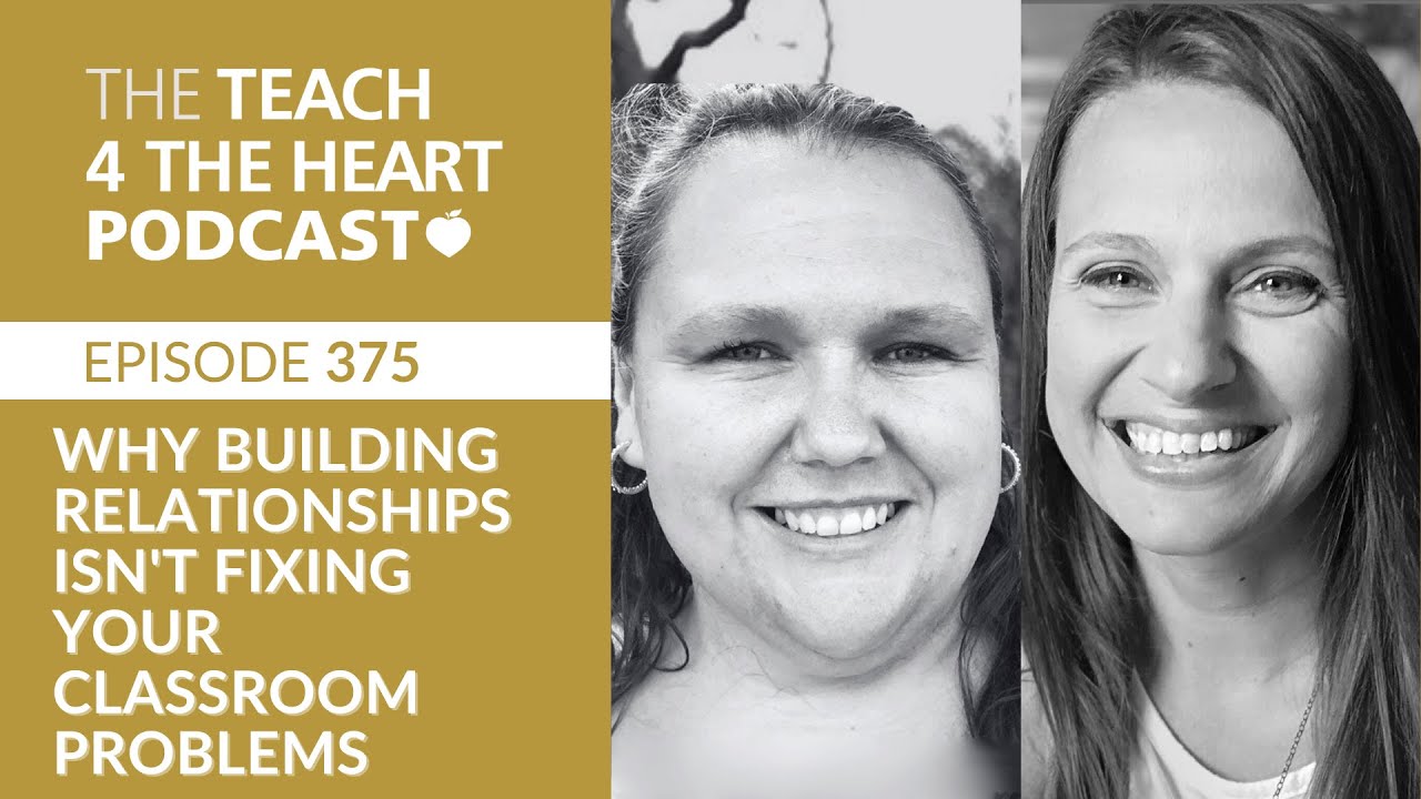 Episode 375: Why Building Relationships Isn't Fixing Your Classroom Problems