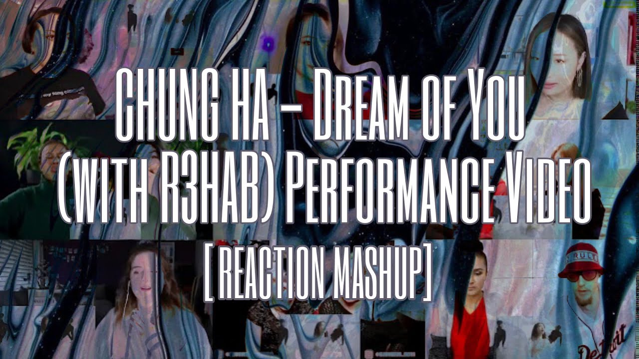 CHUNG HA (청하) - Dream of You (with R3HAB) Performance Video - REACTION MASHUP