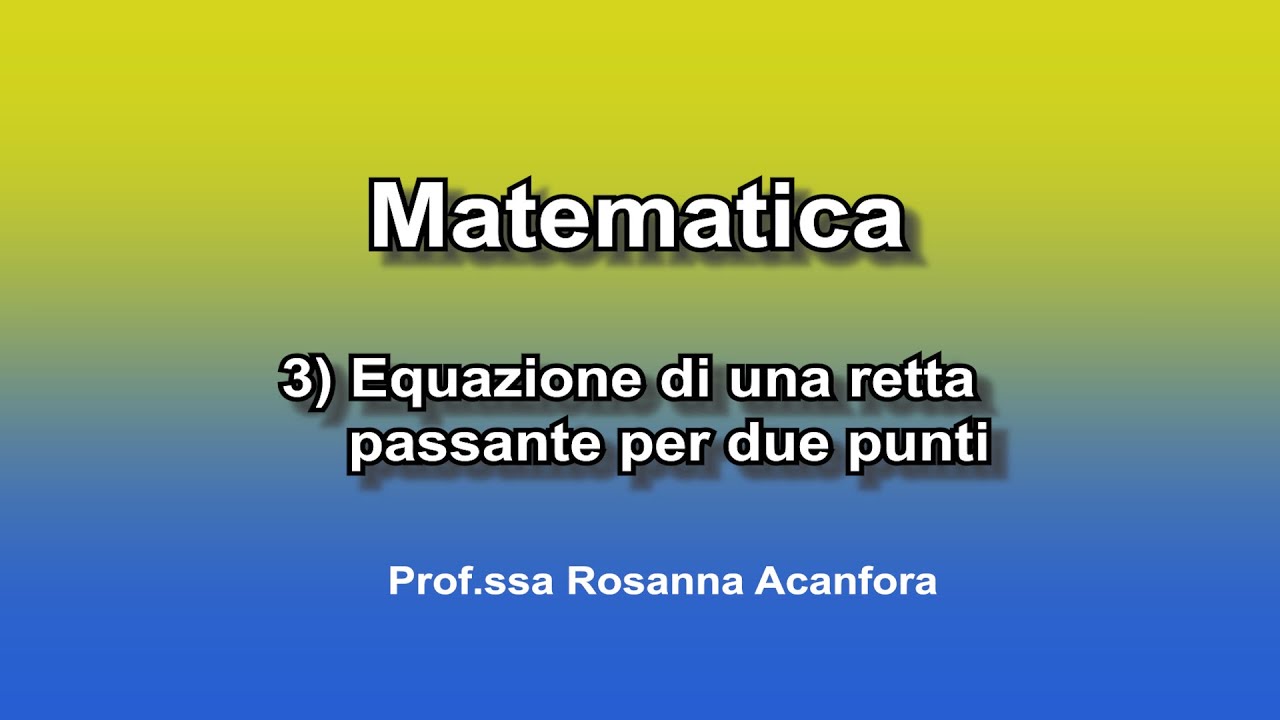 Matematica 3) Equazione di una retta passante per 2 punti