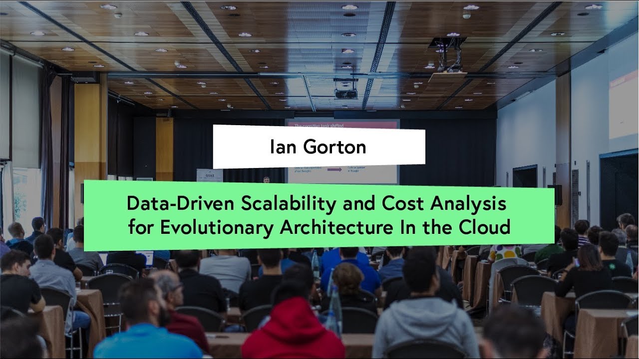 Data Driven Scalability and Cost Analysis for Evolutionary Architecture In the Cloud - Ian Gorton