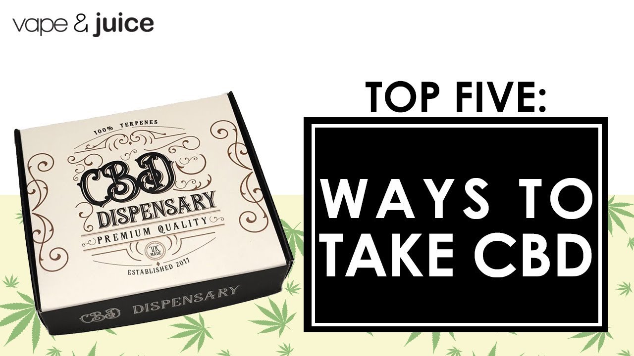 Top 5 Ways To Take CBD | What is the best way to take CBD | Vape and Juice TV