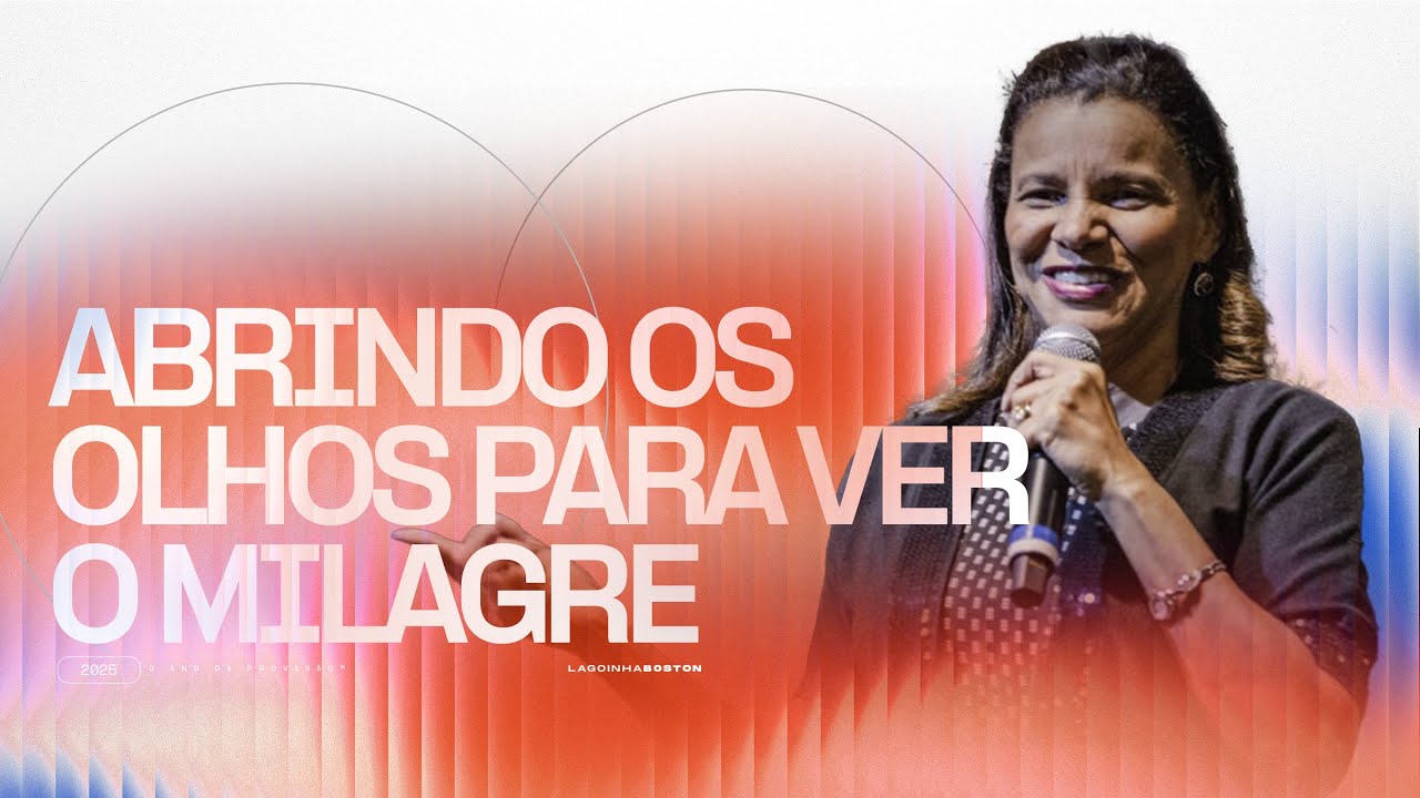 ABRINDO OS OLHOS PARA VER O MILAGRE - Pra EZENETE RODRIGUES - LAGOINHA BOSTON