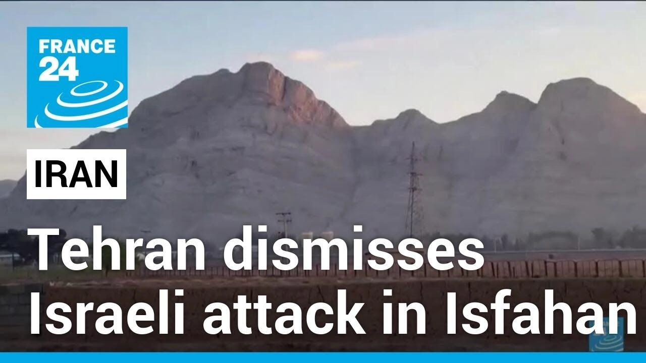 Iran dismisses reported Israeli retaliatory attack in Isfahan &bull; FRANCE 24 English