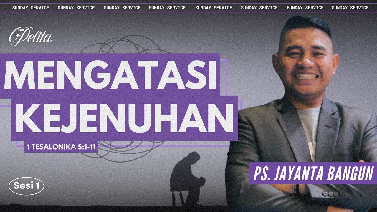MENGATASI KEJENUHAN (1 Tes. 5:1-11) | Ps. Jayanta Bangun | Minggu, 28 September 2025 | Sesi 1