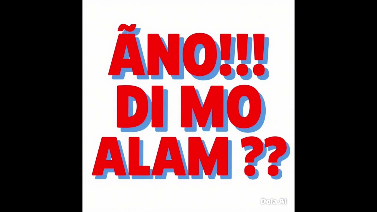 ANO!!! DI MO ALAM??