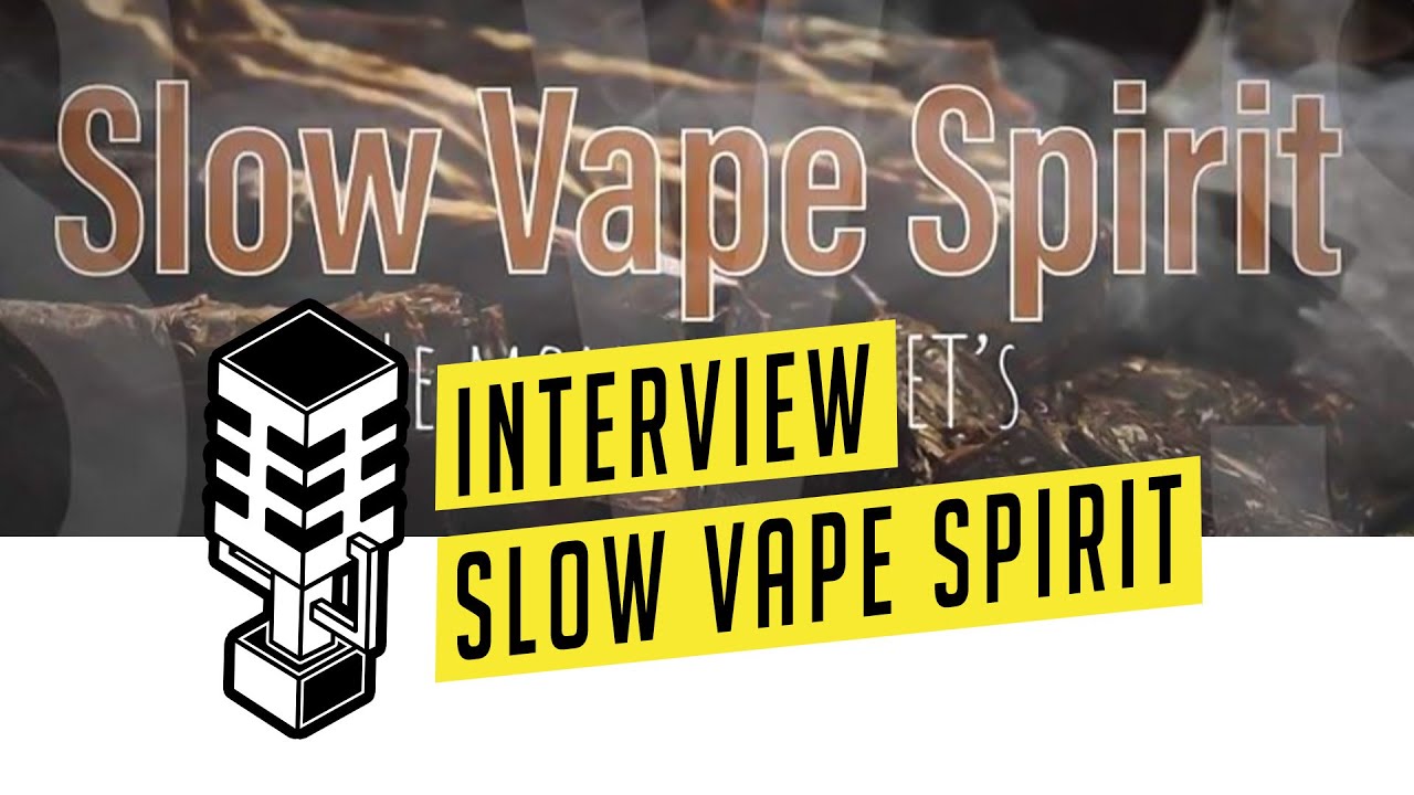 Slow Vape Spirit , ces sp&eacute;cialistes des &laquo; NET &raquo;  -  Interview