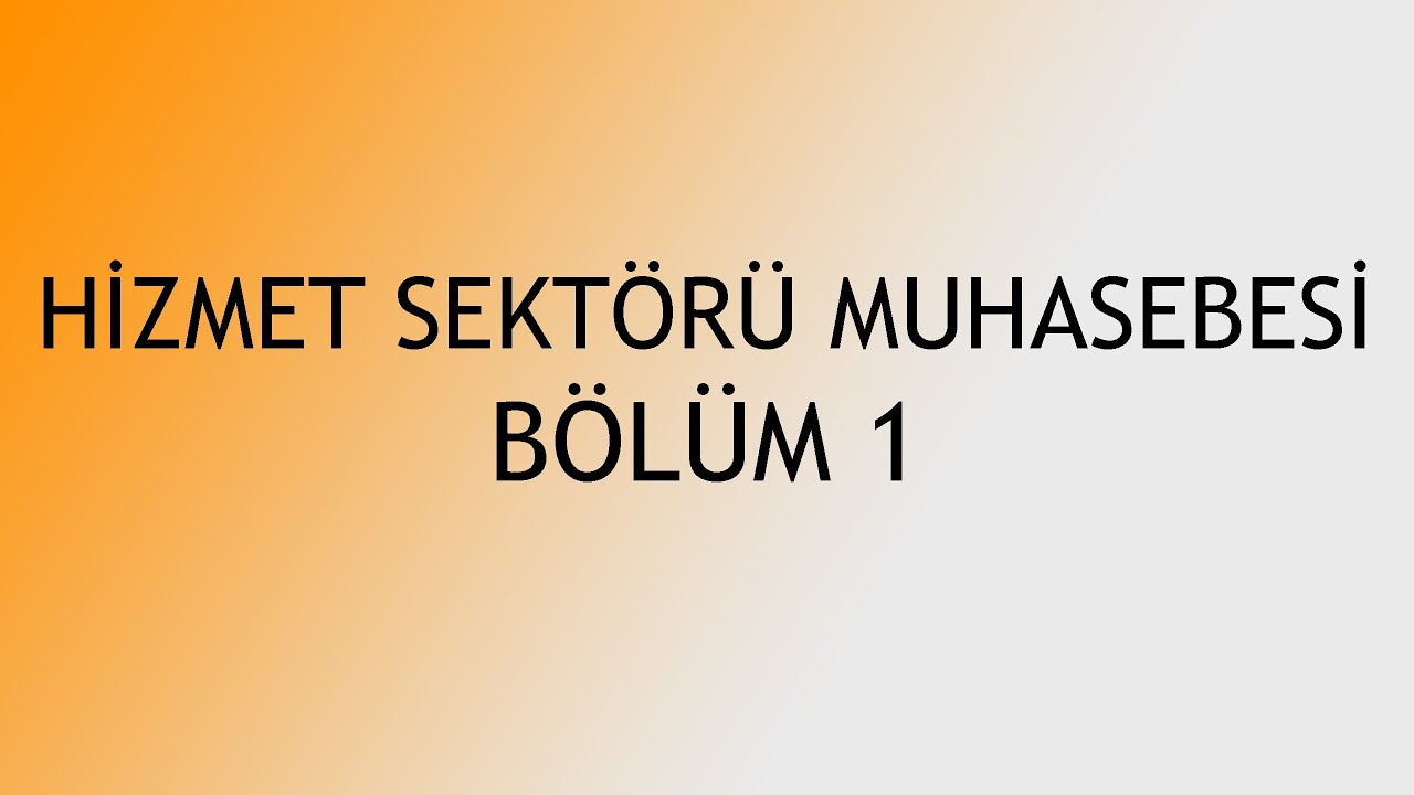 HİZMET SEKTÖRÜ MUHASEBESİ BÖLÜM1