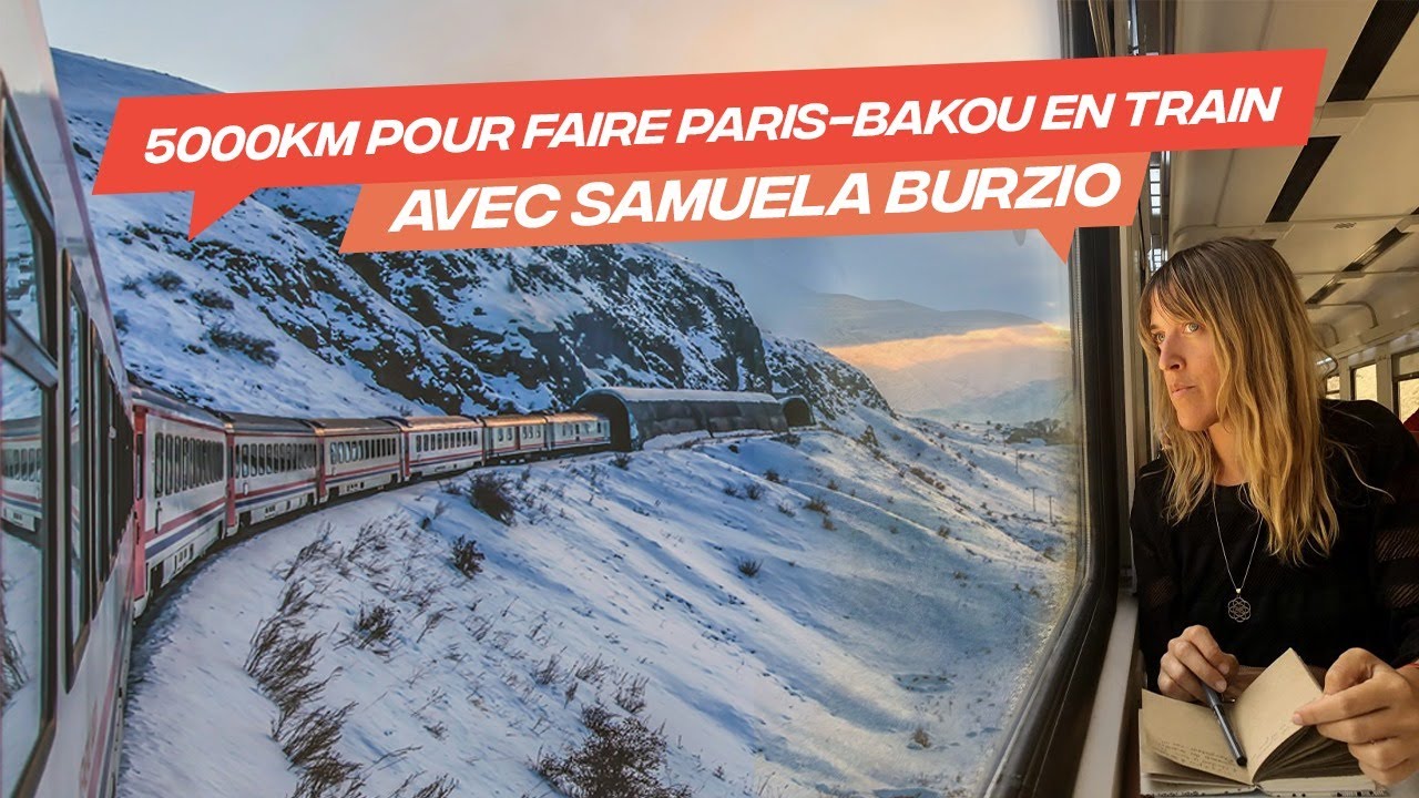 TRAVERSER L'EUROPE ET LA TURQUIE EN TRAIN - Samuela nous raconte son voyage jusqu'en Azerbaïdjan