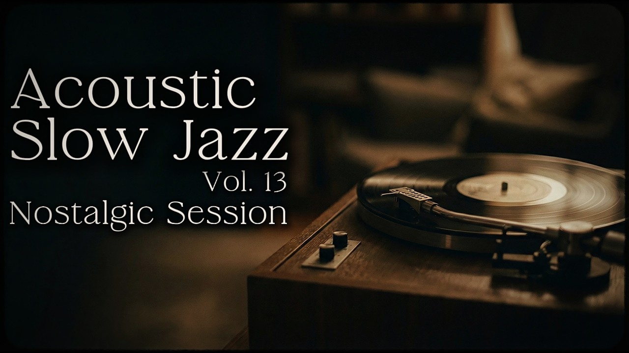Acoustic Slow Jazz Vol. 13 | Nostalgic Session | Warm Instrumental Jazz for Relax, Focus & Cafes