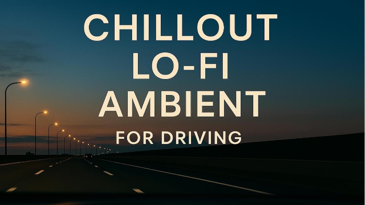 Chillout / Lo-Fi / Ambient For Driving