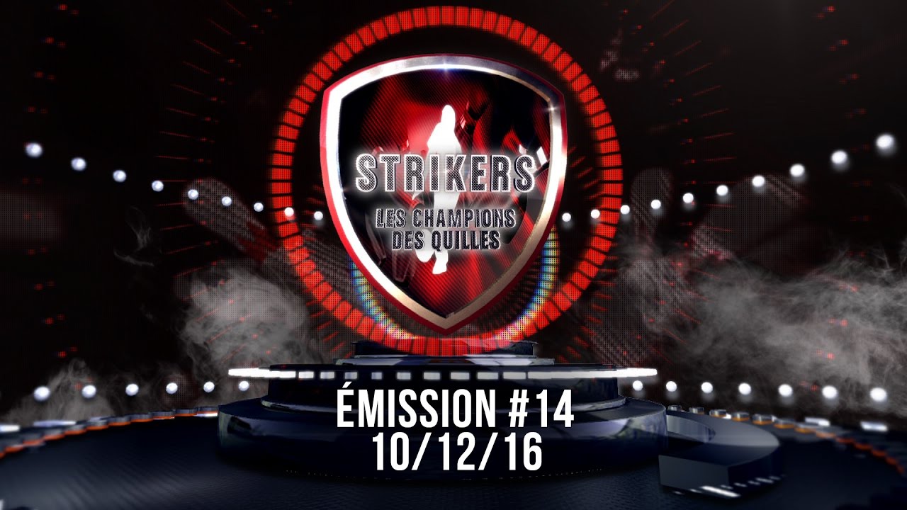 STRIKERS LES CHAMPIONS DES QUILLES - ÉMISSION #14 - 10/12/16