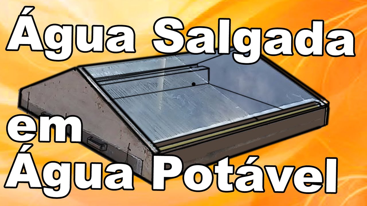 COMO TRANSFORMAR ÁGUA SALGADA EM ÁGUA POTÁVEL USANDO SÓ O SOL   SERTÃO NORDESTINO