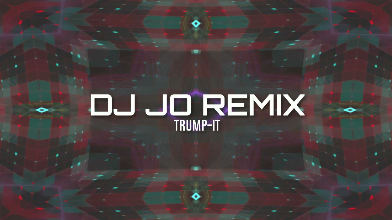 DJ JO REMIX - Trump It ตื๊ดโคตรมันส์
