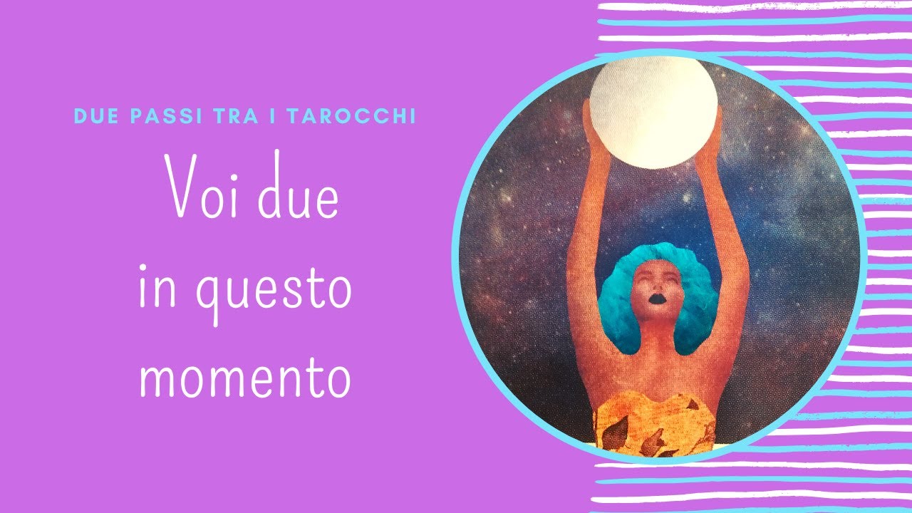 Voi due in questo momento * Tarocchi Amore Interattivi