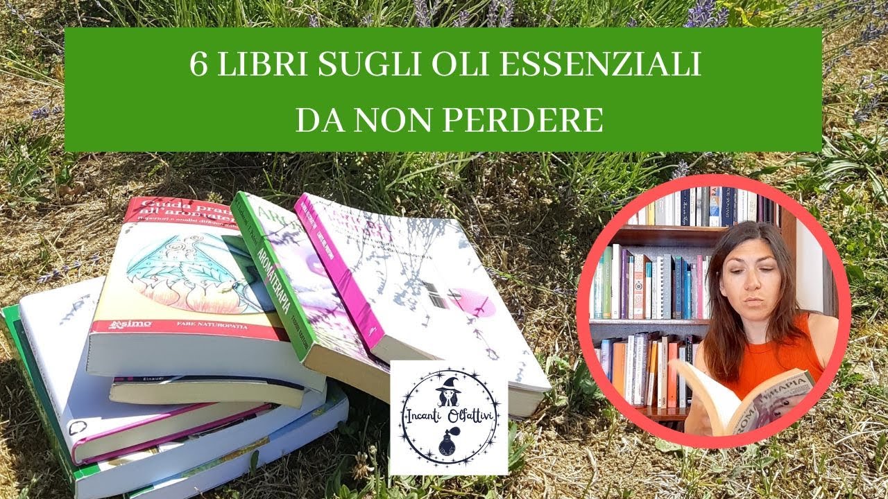 6 LIBRI SUGLI OLI ESSENZIALI DI CUI NON PUOI FARE A MENO