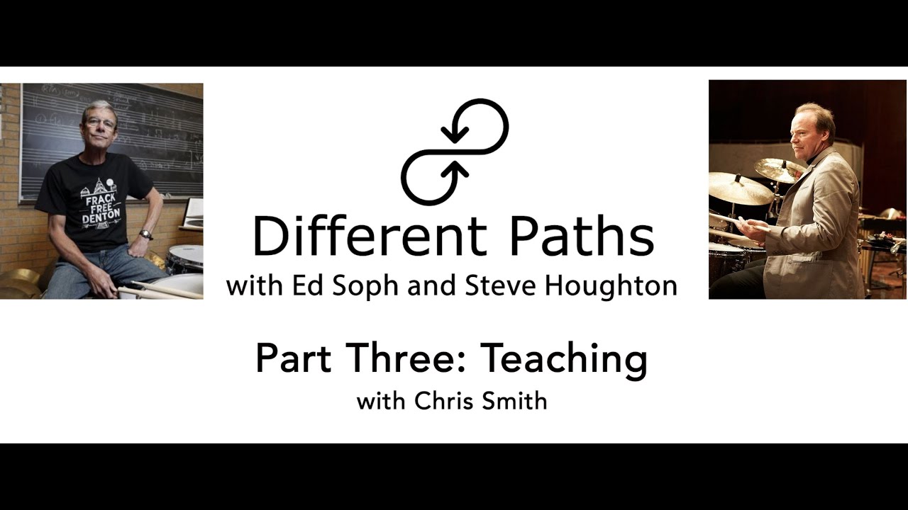 Different Paths with Ed Soph and Steve Houghton: Part III Teaching w/ Chris Smith