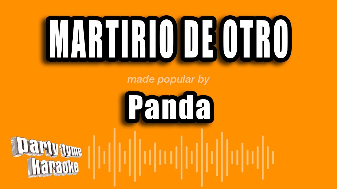 Panda - Martirio De Otro (Versión Karaoke)