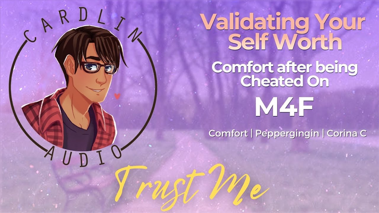 ASMR Voice: Trust Me [M4F] [Comfort after being cheated on] [Validating your self-worth]