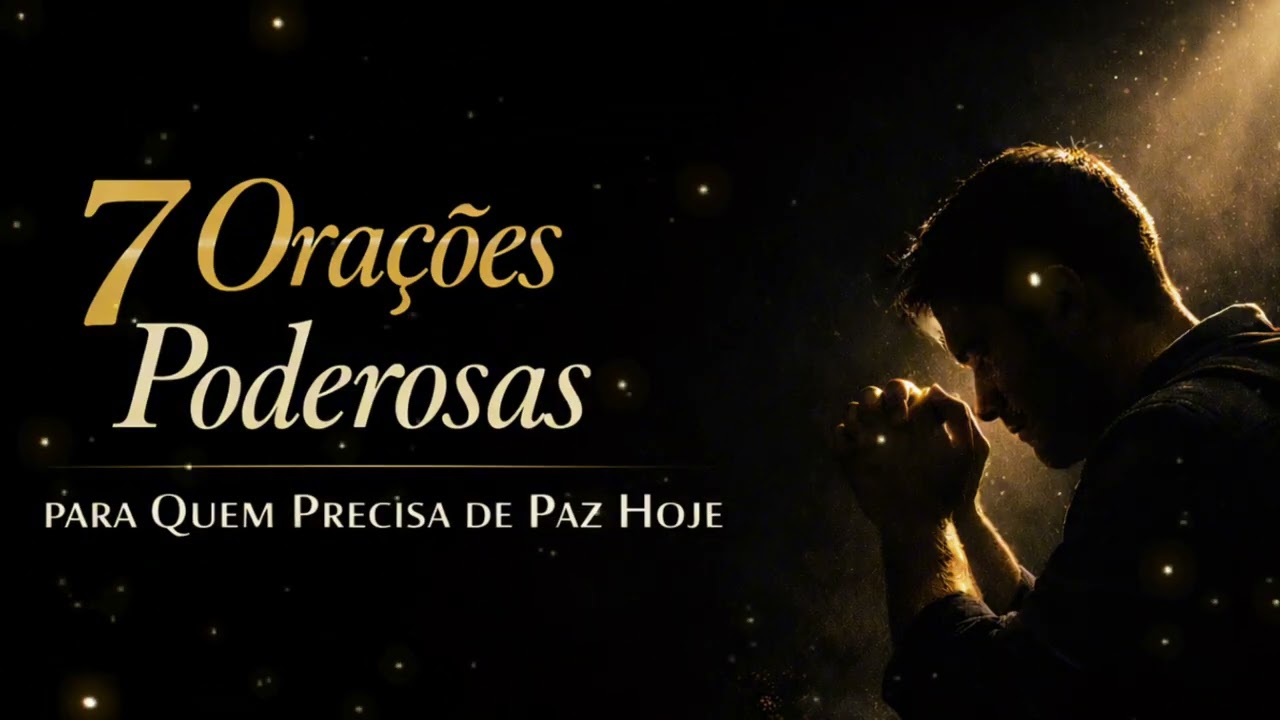 7 Orações Que Acalmam a Mente e Curam o Coração/pare e ouça 