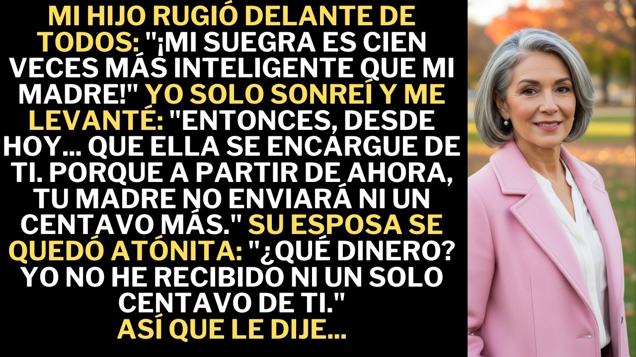 Mi hijo dijo con desprecio: “Mi suegra es mucho más inteligente que tú.”Yo lo miré con calma y