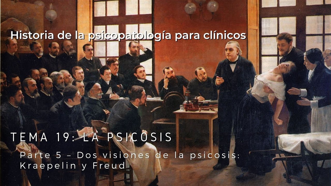T19P5 La psicosis - Dos visiones de la psicosis: Kraepelin y Freud