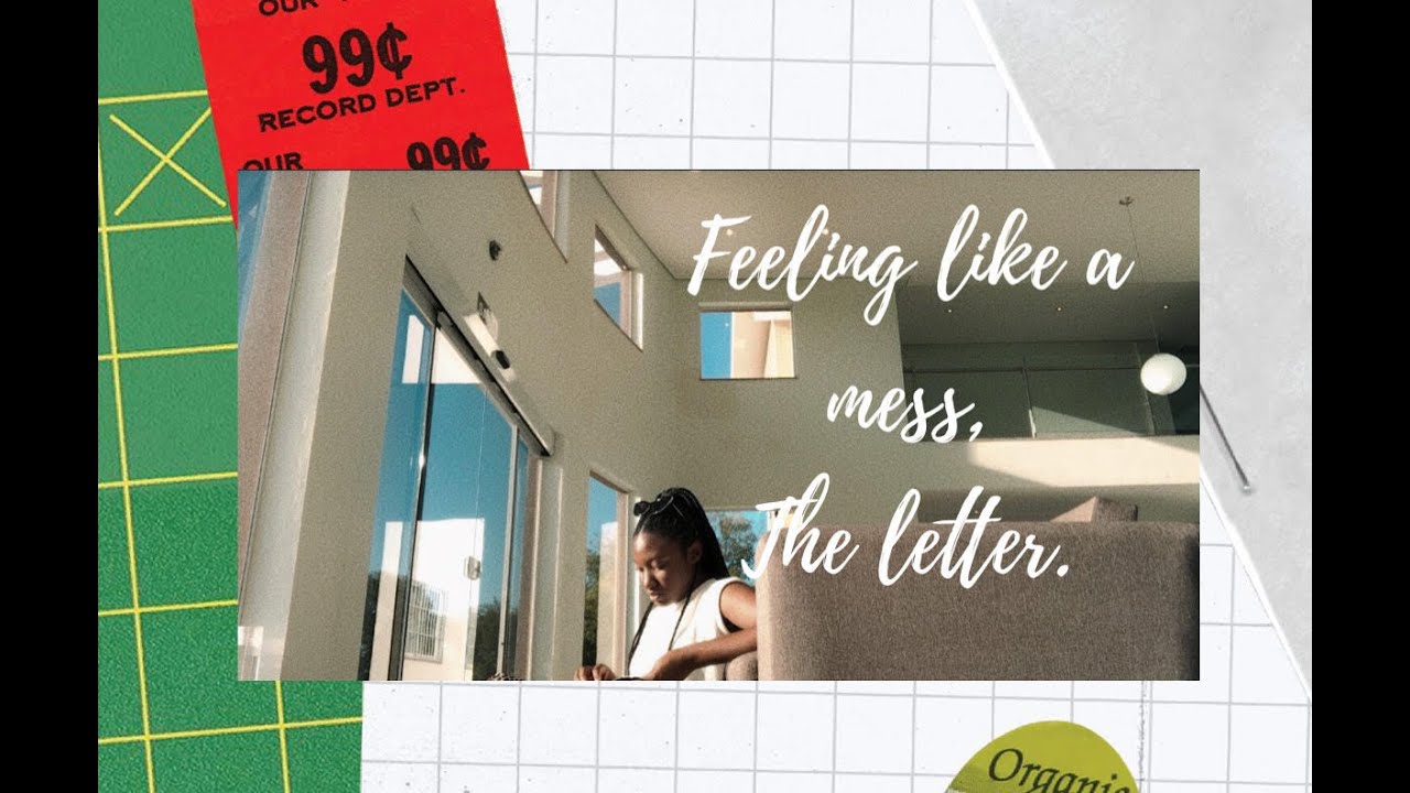 feeling like a mess, the letter.