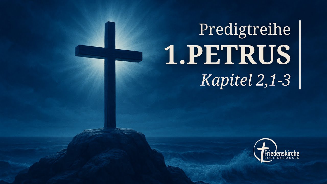Predigtreihe 1. Petrus - Kapitel 2,1-3 // Friedenskirche Borlinghausen